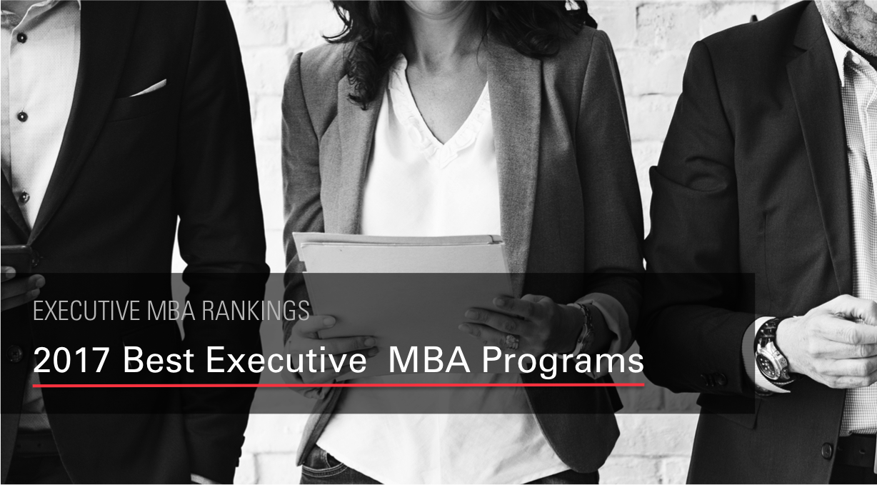 The 2017 Best Executive MBA Program Rankings