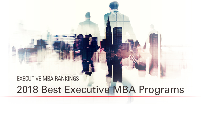 The 2018 Best Executive MBA Program Rankings