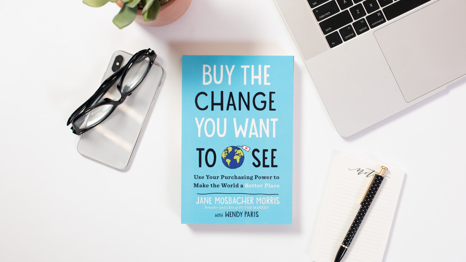 The Secret to Changing the World Is in Your Wallet